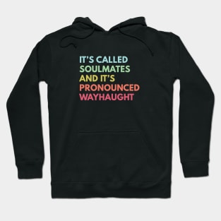 It's called soulmates and it's pronounced Wayhaught Hoodie